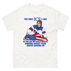 The Only Ice I Like Is The Ice My Gold Medal Winning Hockey Team Skates Around On (Men's Hockey).