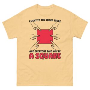 I Went To The Shape Store And Everyone Said You're A Square.