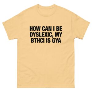 How Can I Be Dyslexic, My Bthci Is Gya.