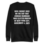 Dick Cheney Died On The Day That Zohran Mamdani Was Elected Mayor Of New York City, November 4, 2025 Crewneck.
