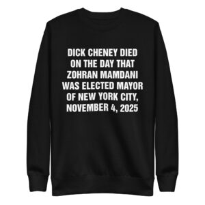 Dick Cheney Died On The Day That Zohran Mamdani Was Elected Mayor Of New York City, November 4, 2025 Crewneck.