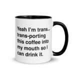 Yeah, I'm Trans Coffee Mug.