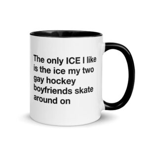 The Only ICE I Like Is The Ice My Two Gay Hockey Boyfriends Skate Around On Mug.