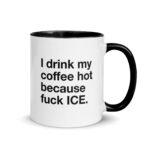I Drink My Coffee Hot Because Fuck Ice Mug.