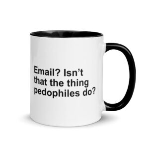 Email? Isn't That The Thing Pedophiles Do? Mug.