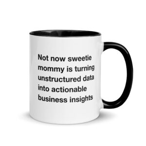 Not Now Sweetie Mommy Is Turning Unstructured Data Into Actionable Business Insights Mug.