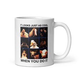 It Looks Just As Cool When You Do It Mug.