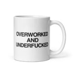 Overworked and Underfucked Mug.