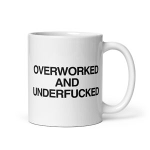 Overworked and Underfucked Mug.