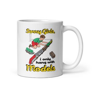 Sorry Girls, I Only Hang With Models Mug.