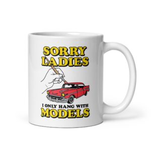 Sorry Ladies I Only Hang With Car Models Mug.