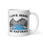 I Love Seeing Big Naturals Mug.