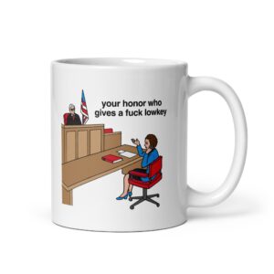 Your Honor Who Gives A Fuck Lowkey (Graphic) Mug.