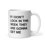 If I Don't Lock In This Week They Are Gonna Get Me Mug.