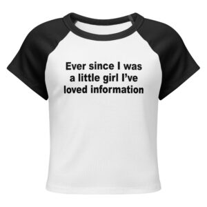 Ever Since I Was A Little Girl I've Loved Information Baby Tee.