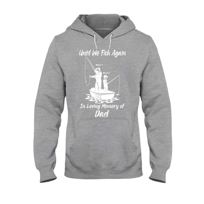 Until We Fish Again - Personalized Father's Day T-shirt and Hoodie